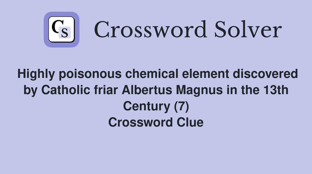 Highly poisonous chemical element discovered by Catholic friar Albertus
